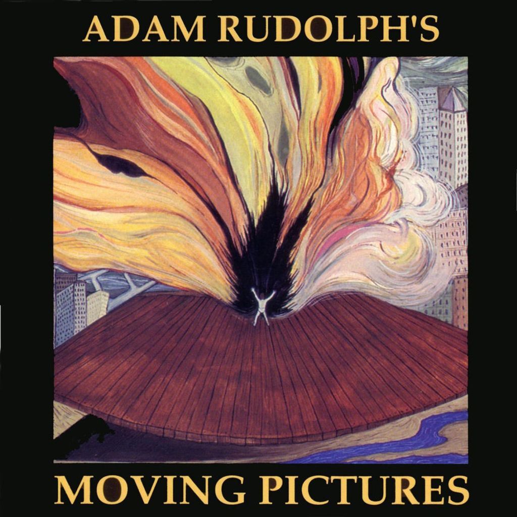 Adam Rudolph’s Moving Pictures