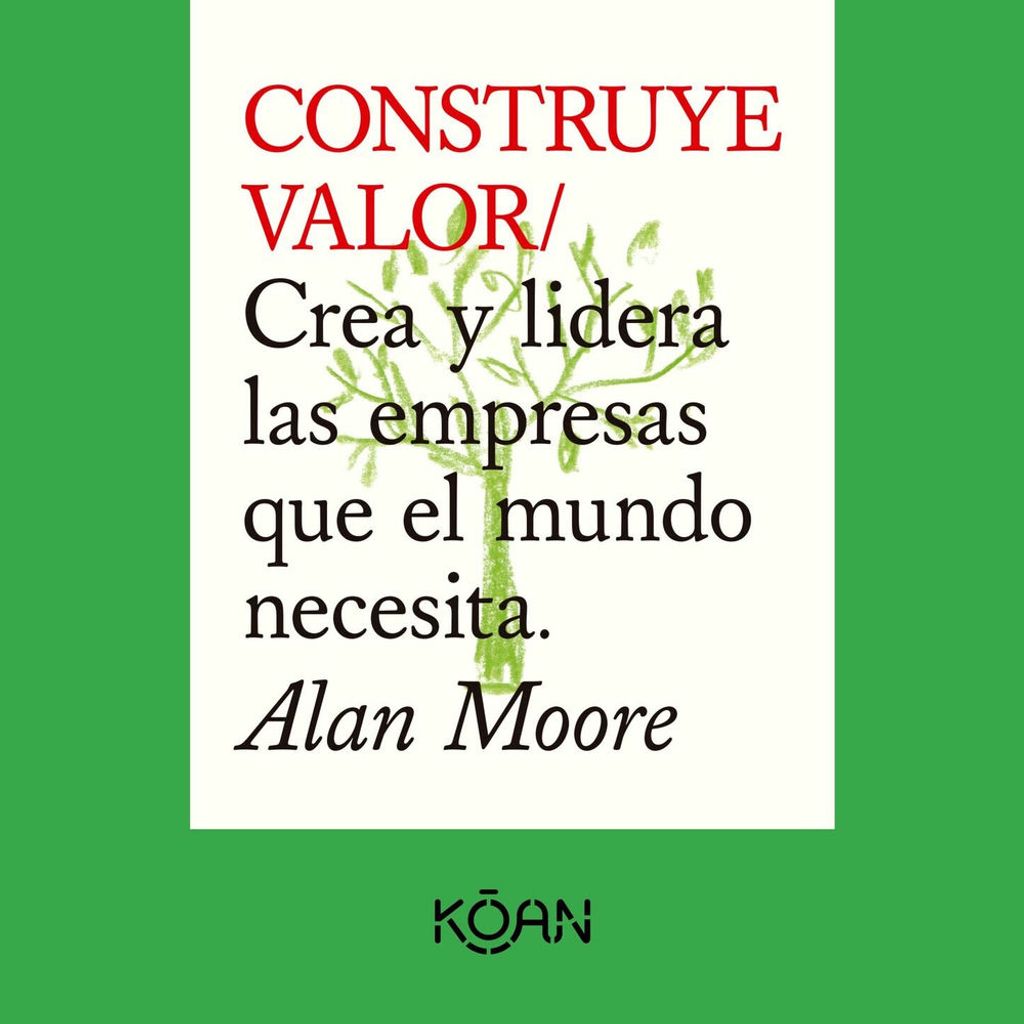 CONSTRUYE VALOR - Crea y lidera las empresas que el mundo necesita (Completo)