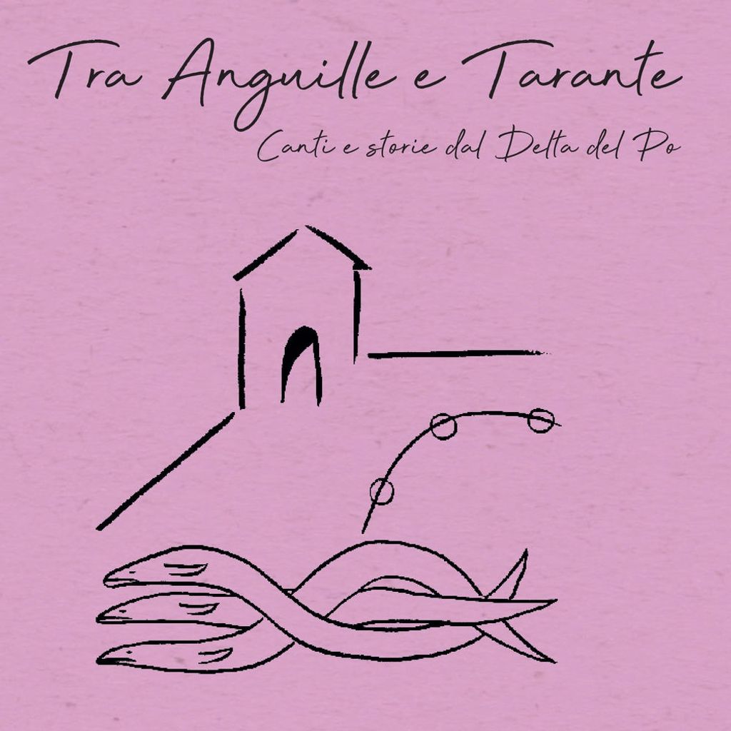 Tra Anguille e Tarante (Canti e storie dal Delta del Po)