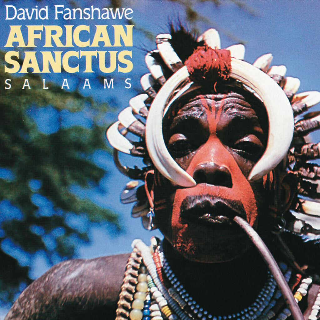 Fanshawe: African Sanctus; Salaams