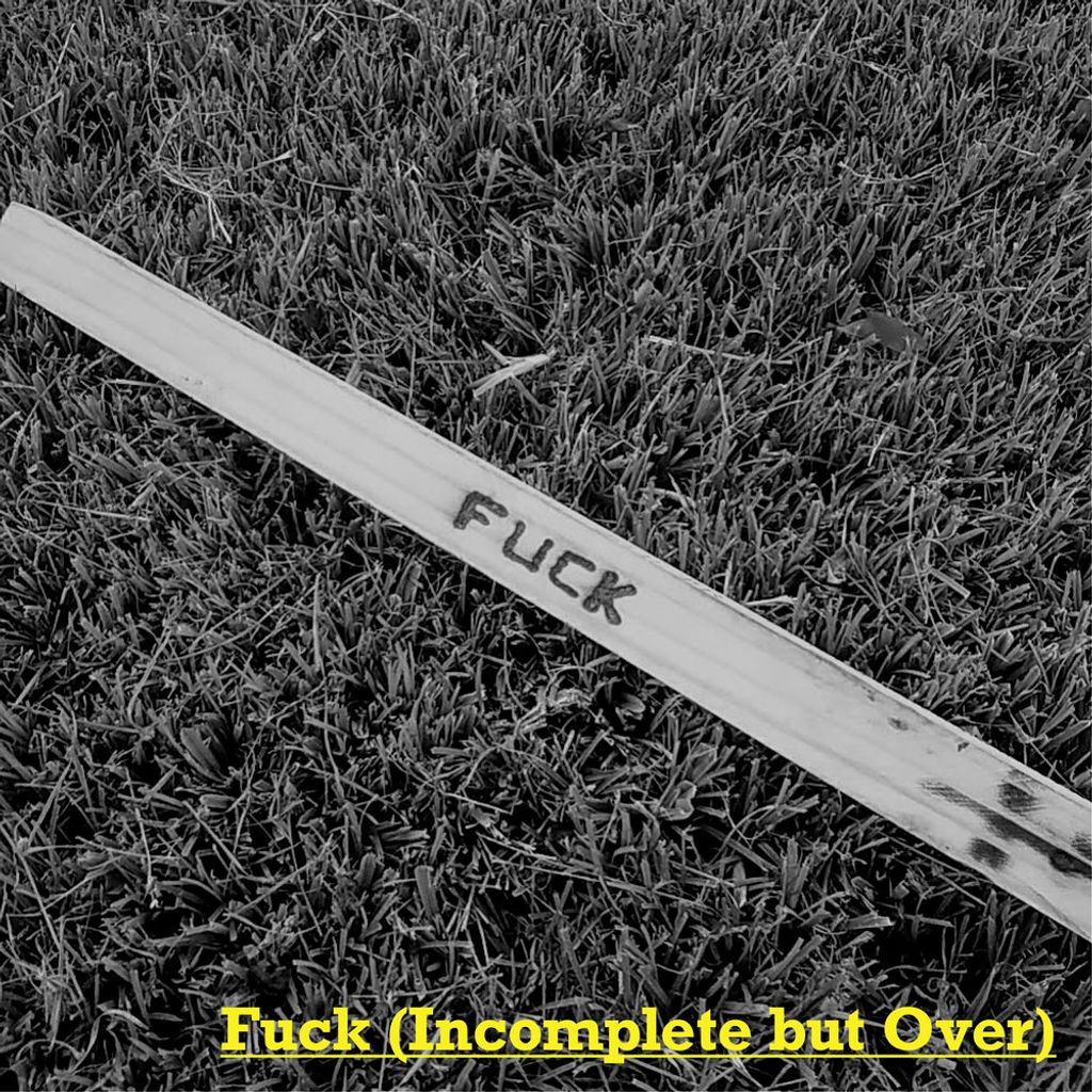 Fuck (Incomplete but Over)