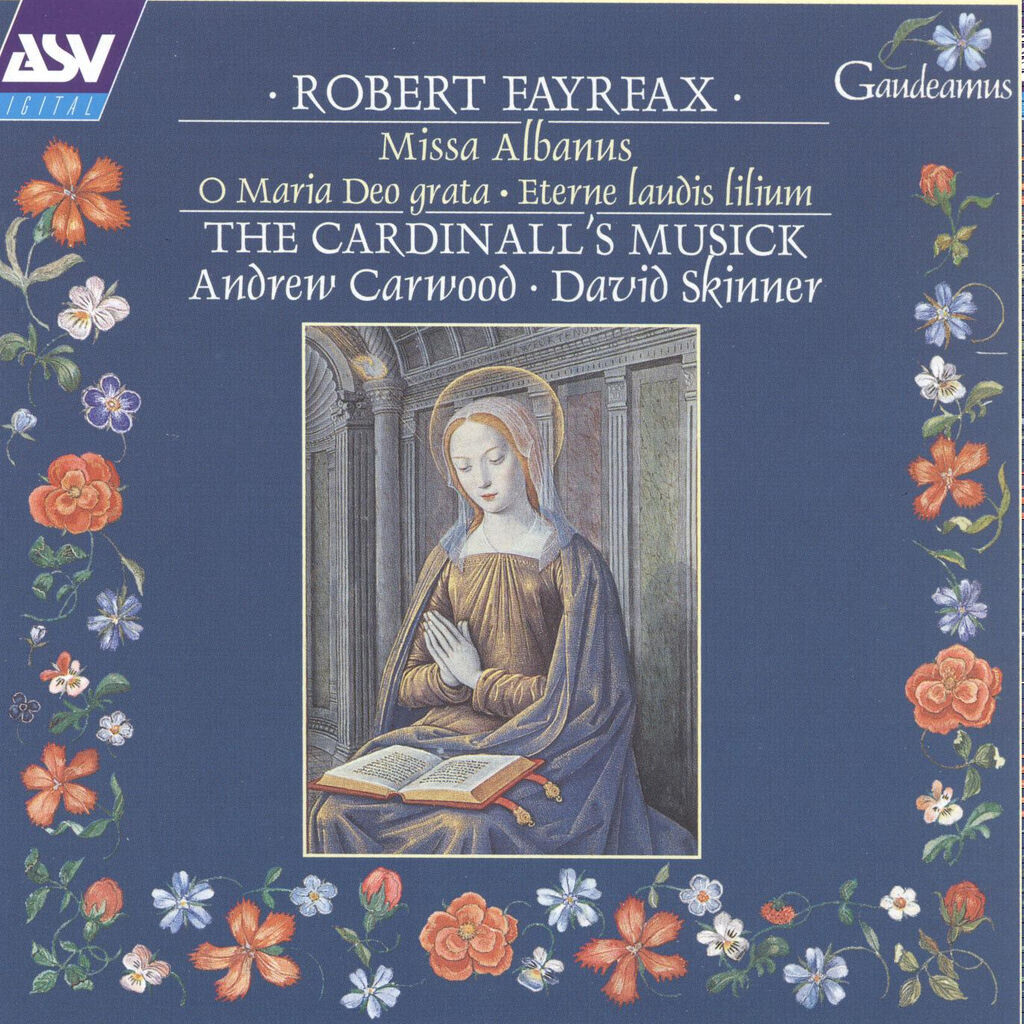 Fayrfax: Miss Albanus; O Maria Deo grata; Eterne laudis lilium etc