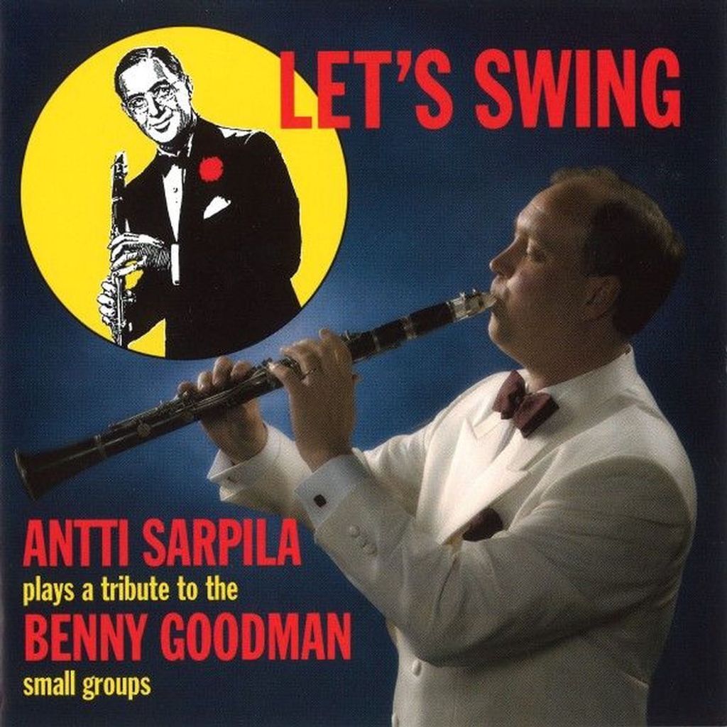 Let's Swing: Antti Sarpila Plays a Tribute to the Benny Goodman Small Groups