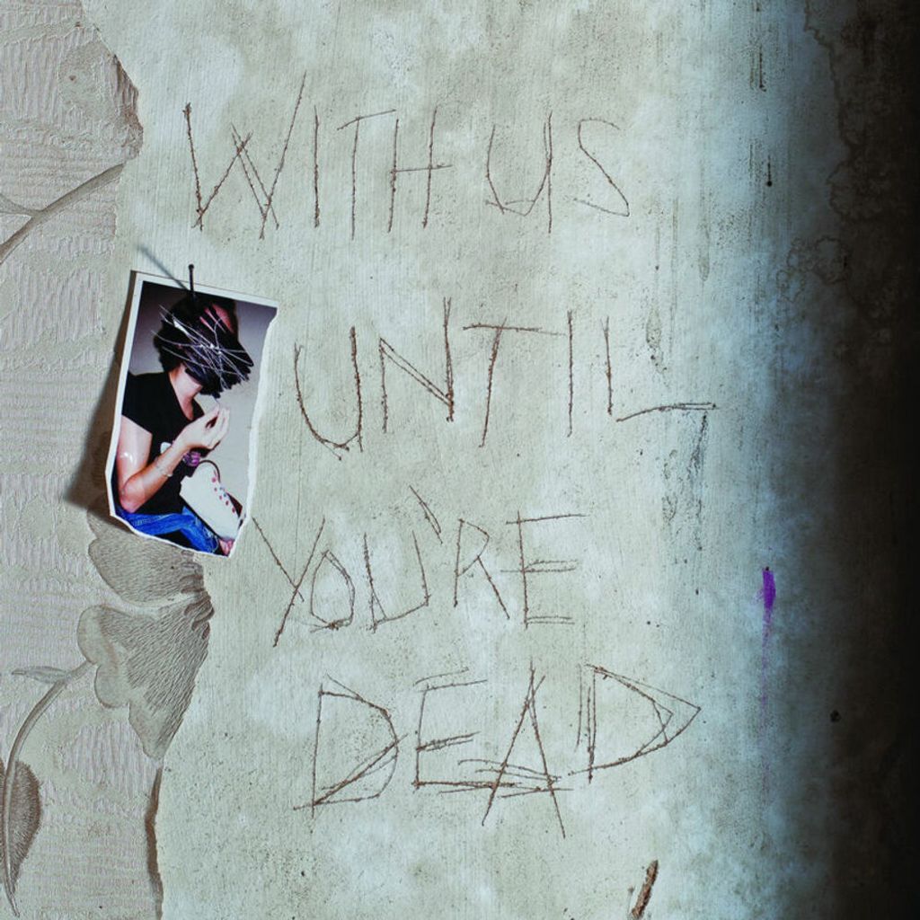 With Us Until You’re Dead