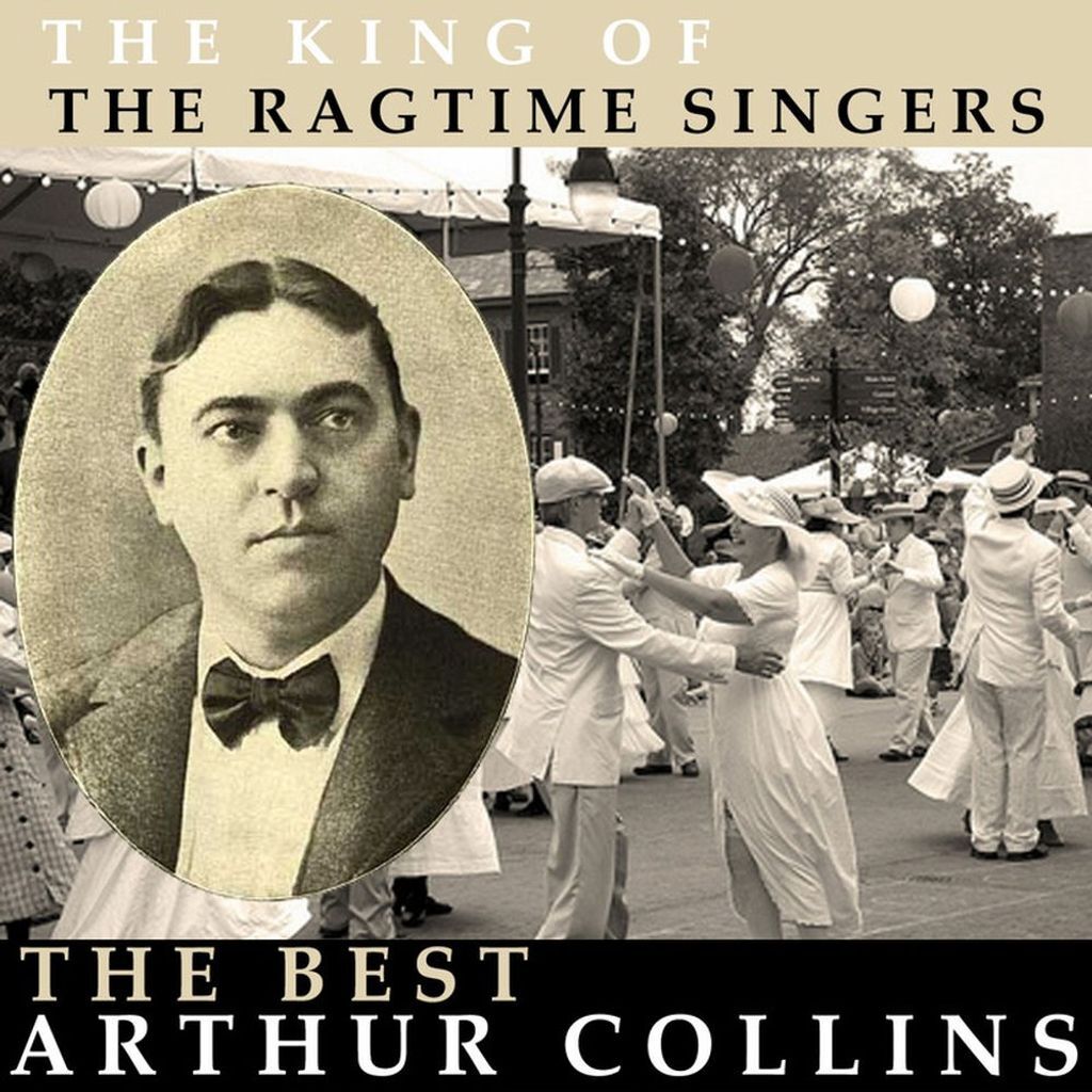 The King of the Ragtime Singers - The Best of Arthur Collins