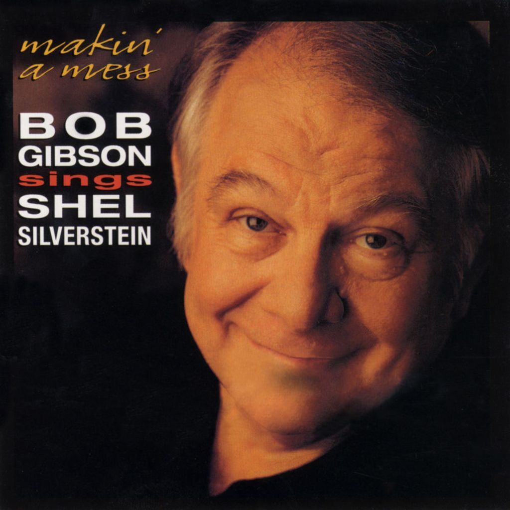 Makin' a Mess: Bob Gibson Sings Shel Silverstein