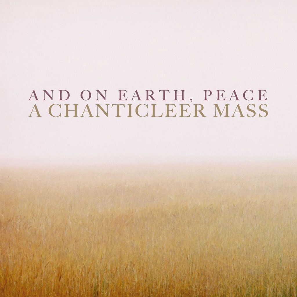 And on Earth, Peace: A Chanticleer Mass