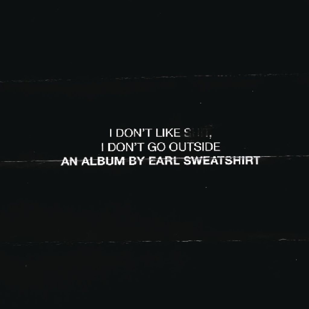 I Don’t Like Shit, I Don’t Go Outside: An Album by Earl Sweatshirt